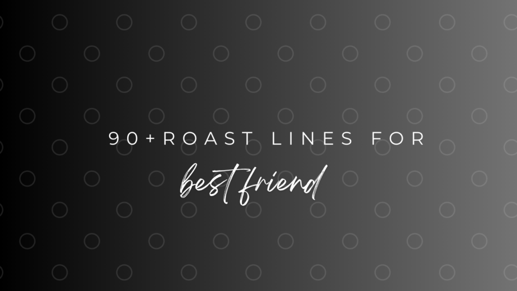 90+Roast Lines for Best Friend - ZA Comebacks