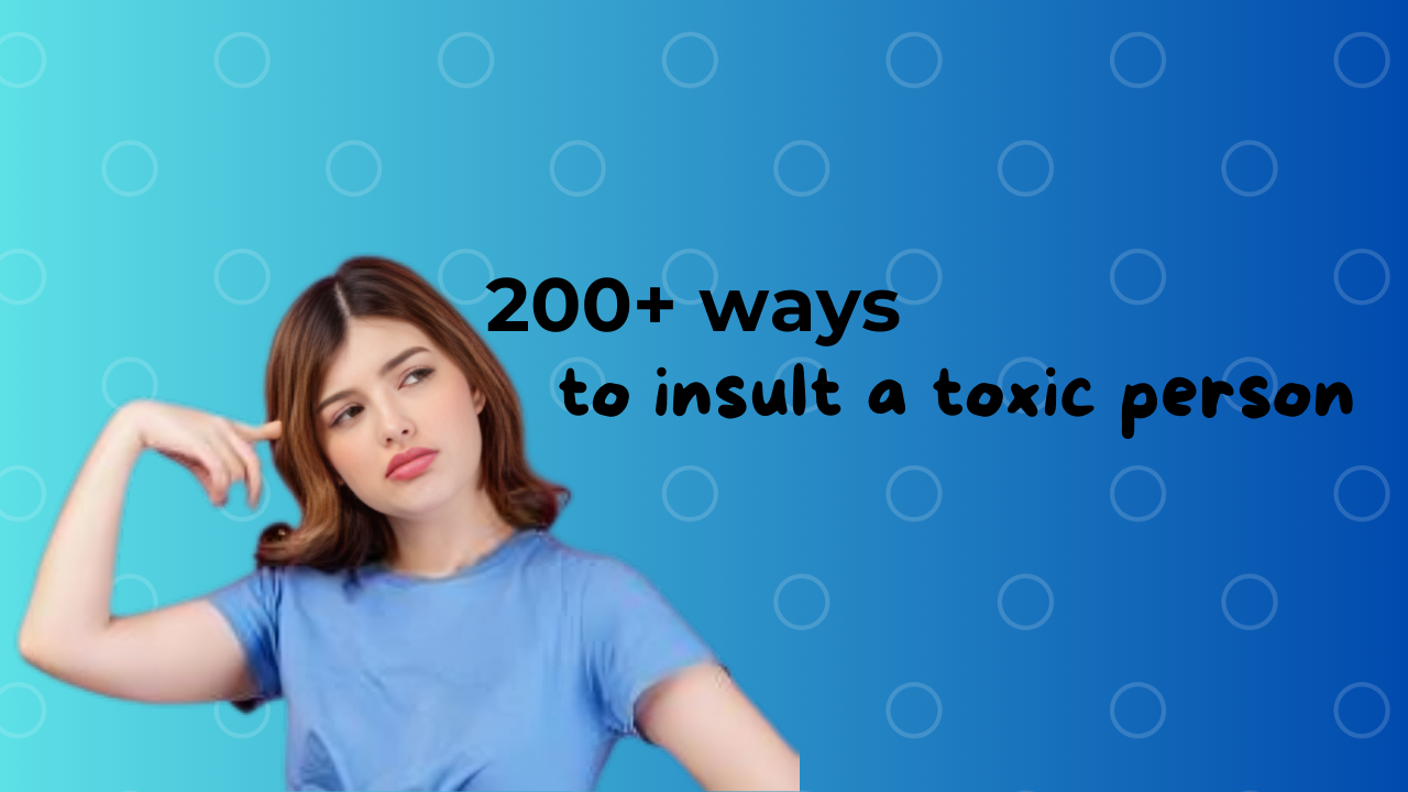 200 best ways to insult a toxic person