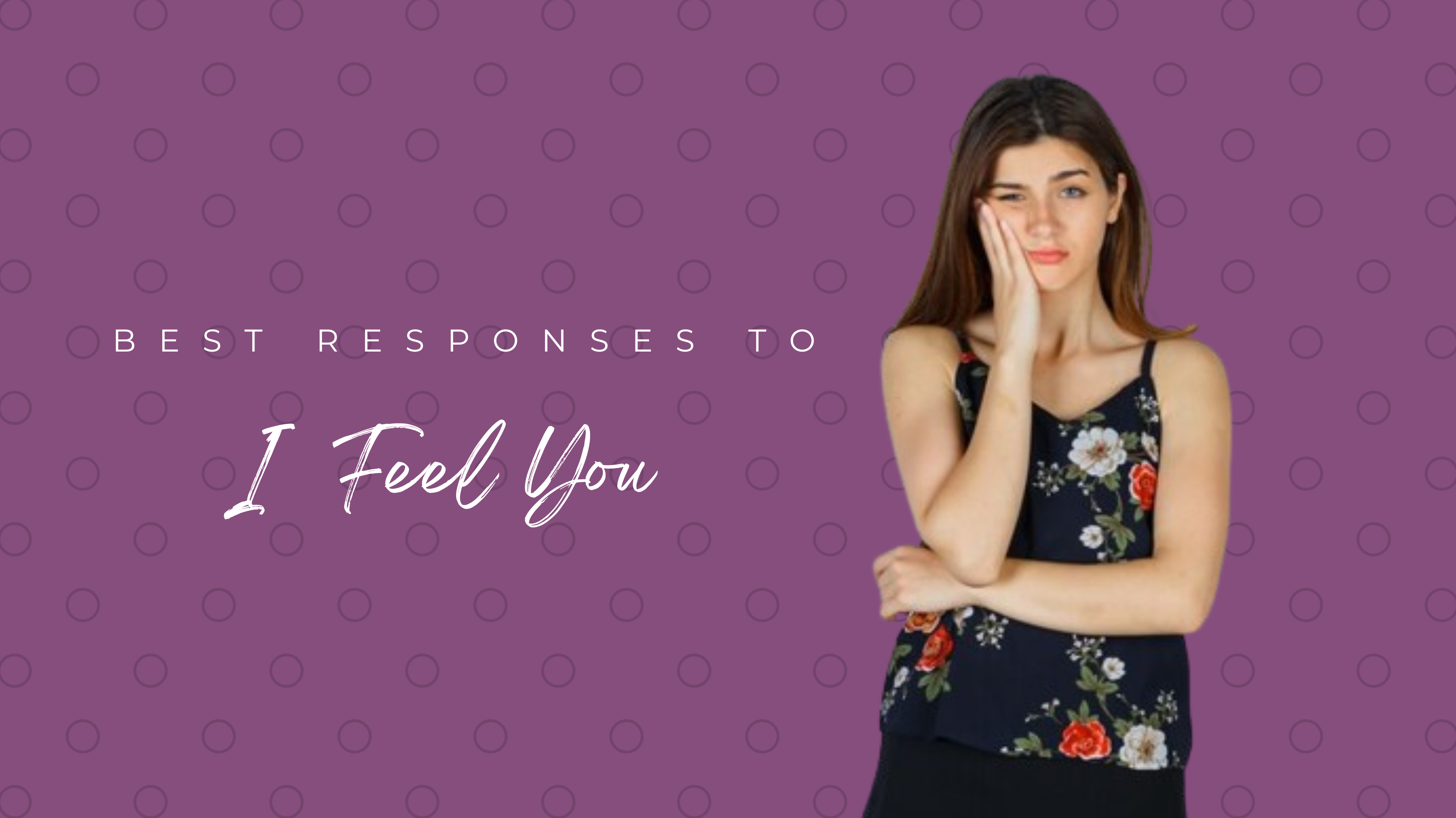 Best Responses To “I Feel You"