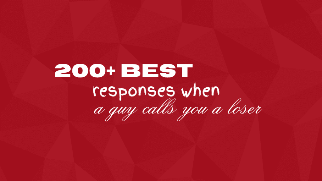 200+ best and Easy responses when a guy calls you a loser