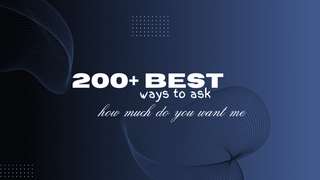 200+ best ways to ask how much you want me