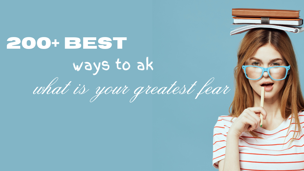 200+ best ways to ask what is your greatest fear