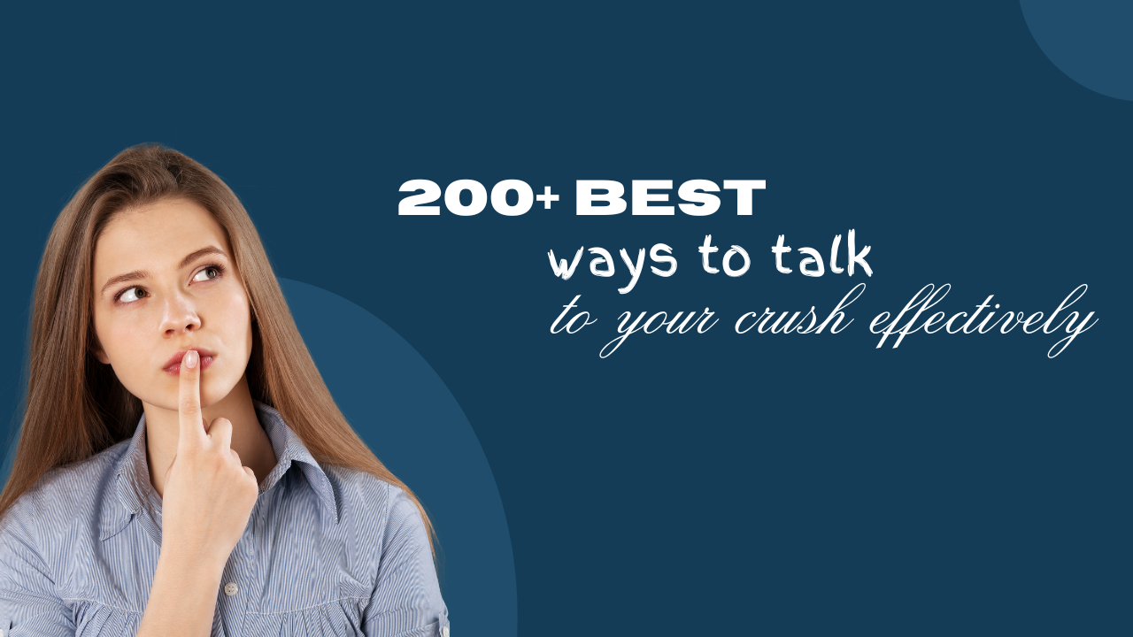 200+ best ways to talk to your crush effectively