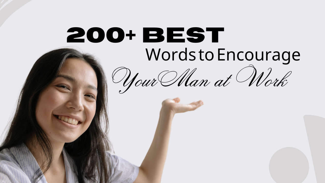 200+ Best Words to Encourage Your Man at Work