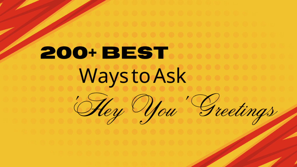 200+ Best Ways to Ask 'Hey You' Greetings