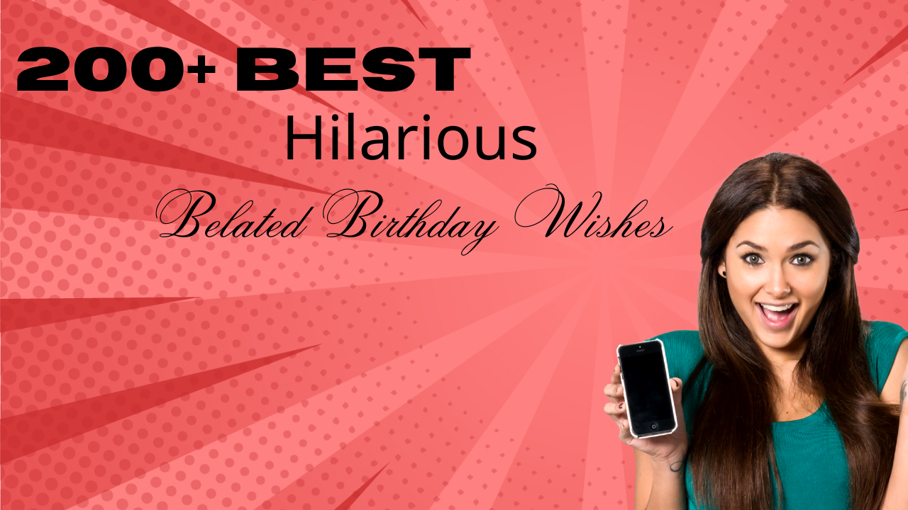 200+ Best Hilarious Belated Birthday Wishes