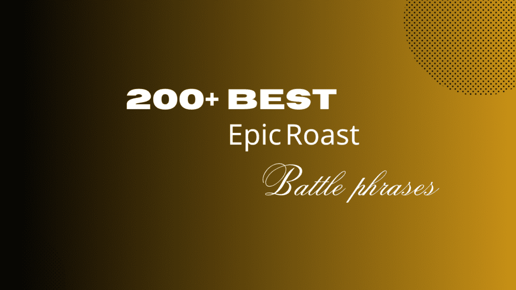 200+ Best Epic Roast Battle phrases