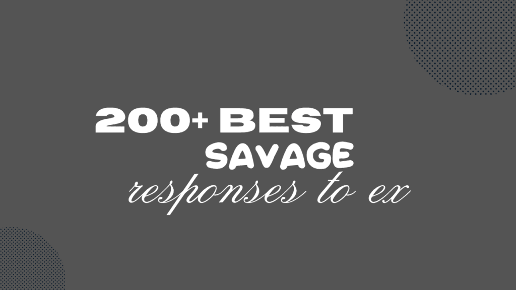 200+ Best savage responses to ex