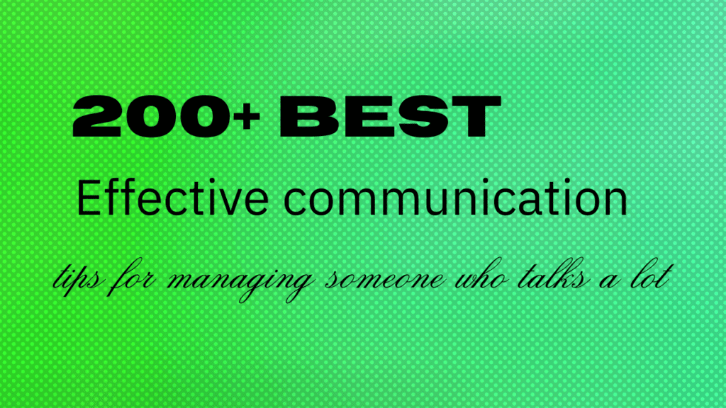 200+ best Effective communication tips for managing someone who talks a lot
