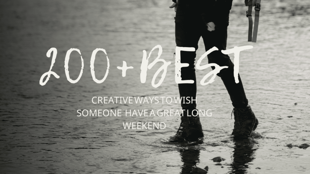 200+Best Creative ways to wish someone 'have a great long weekend