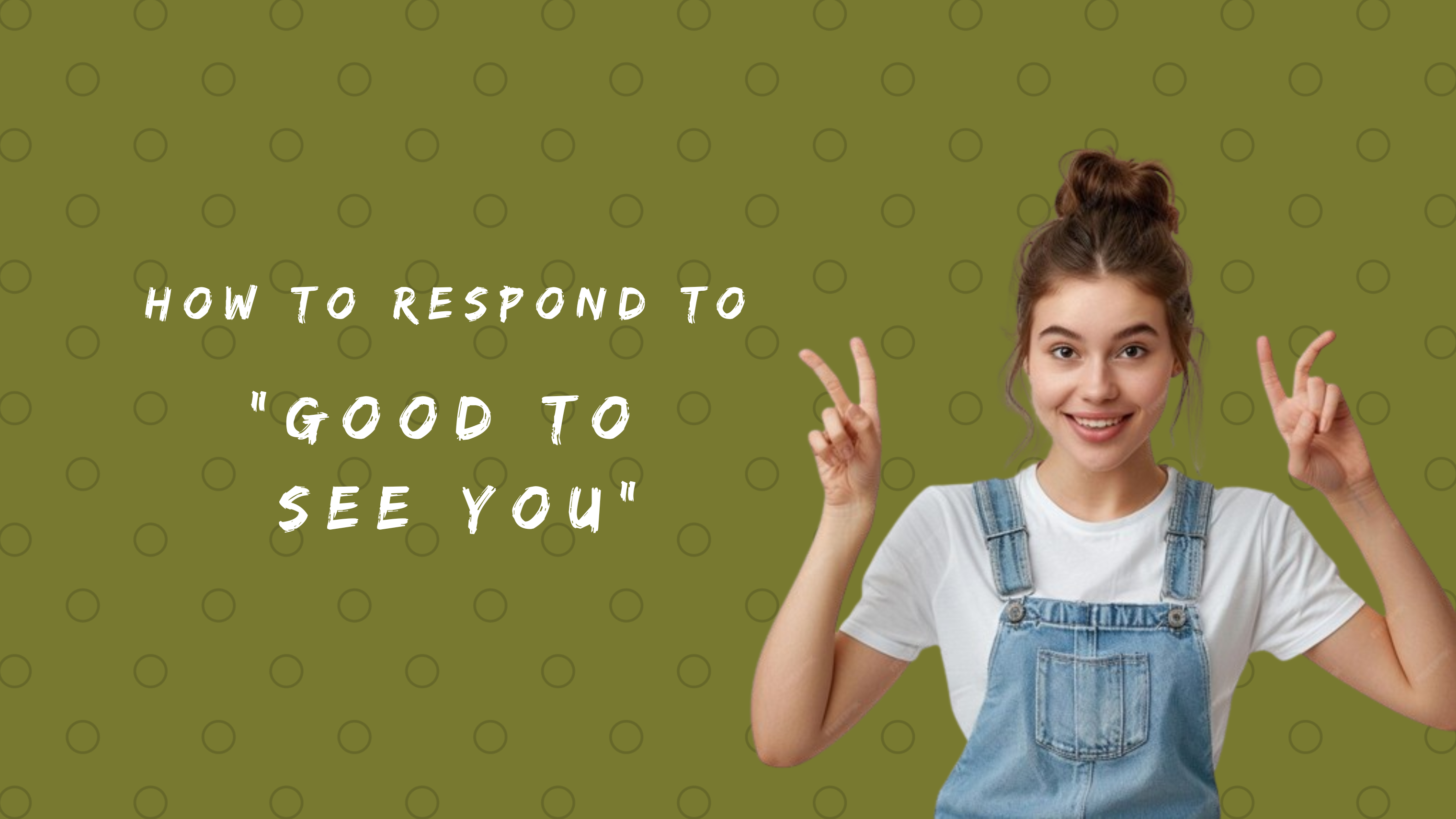 How to Respond to Good to See You 150+ Responses