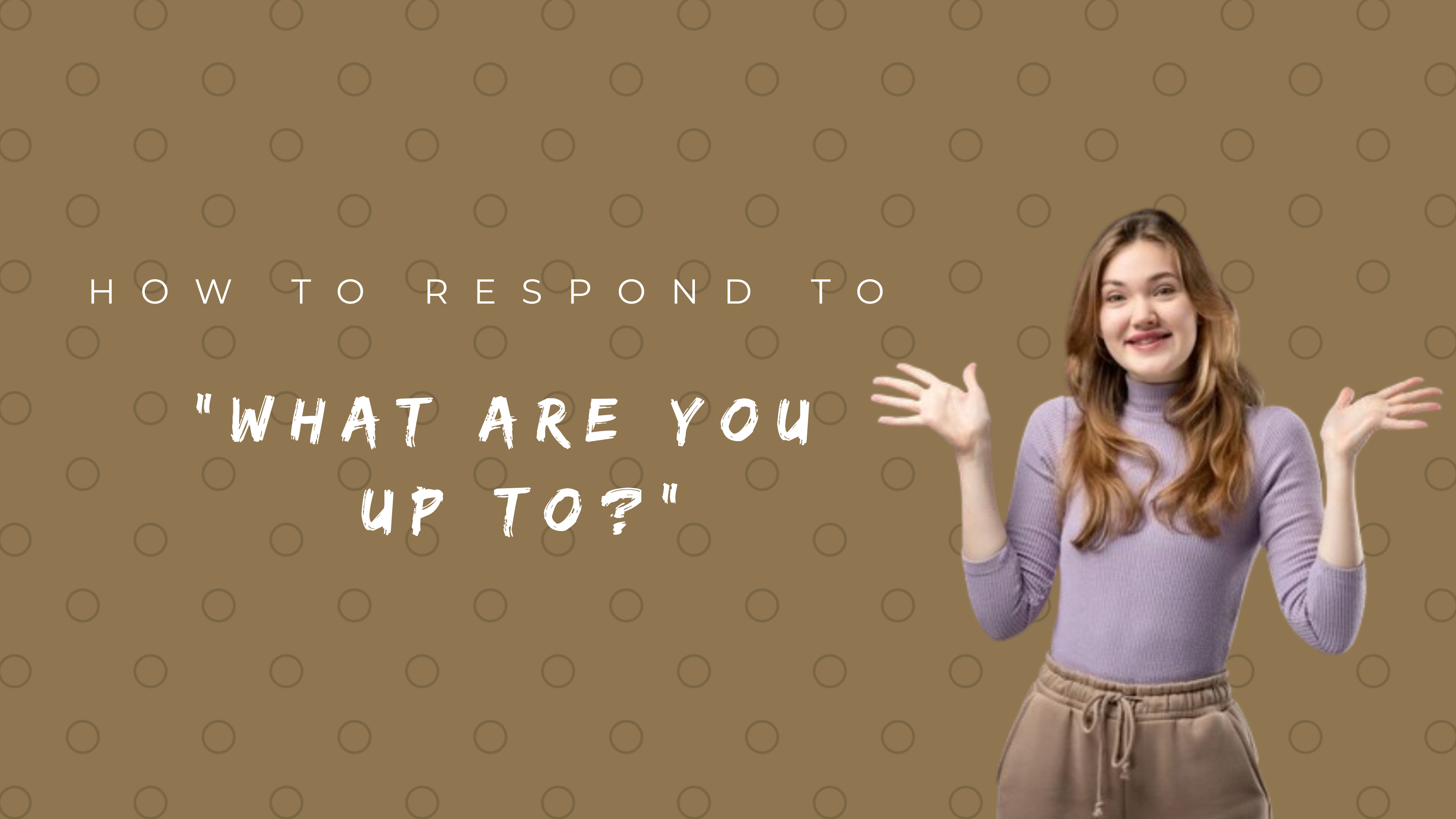 How to Respond to What Are You Up To150+ Answers