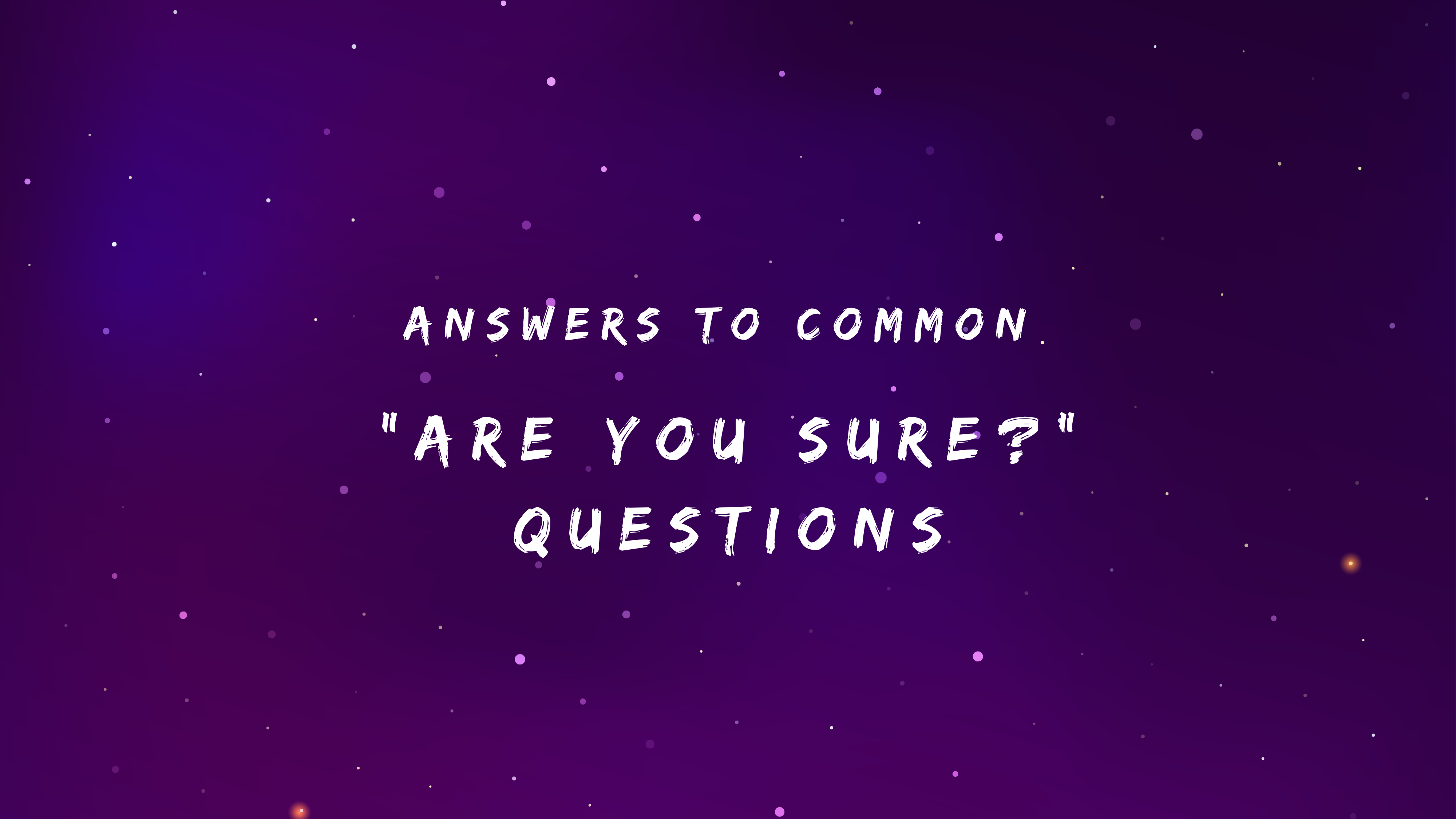 Top 150 Answers to Common Are You Sure Questions