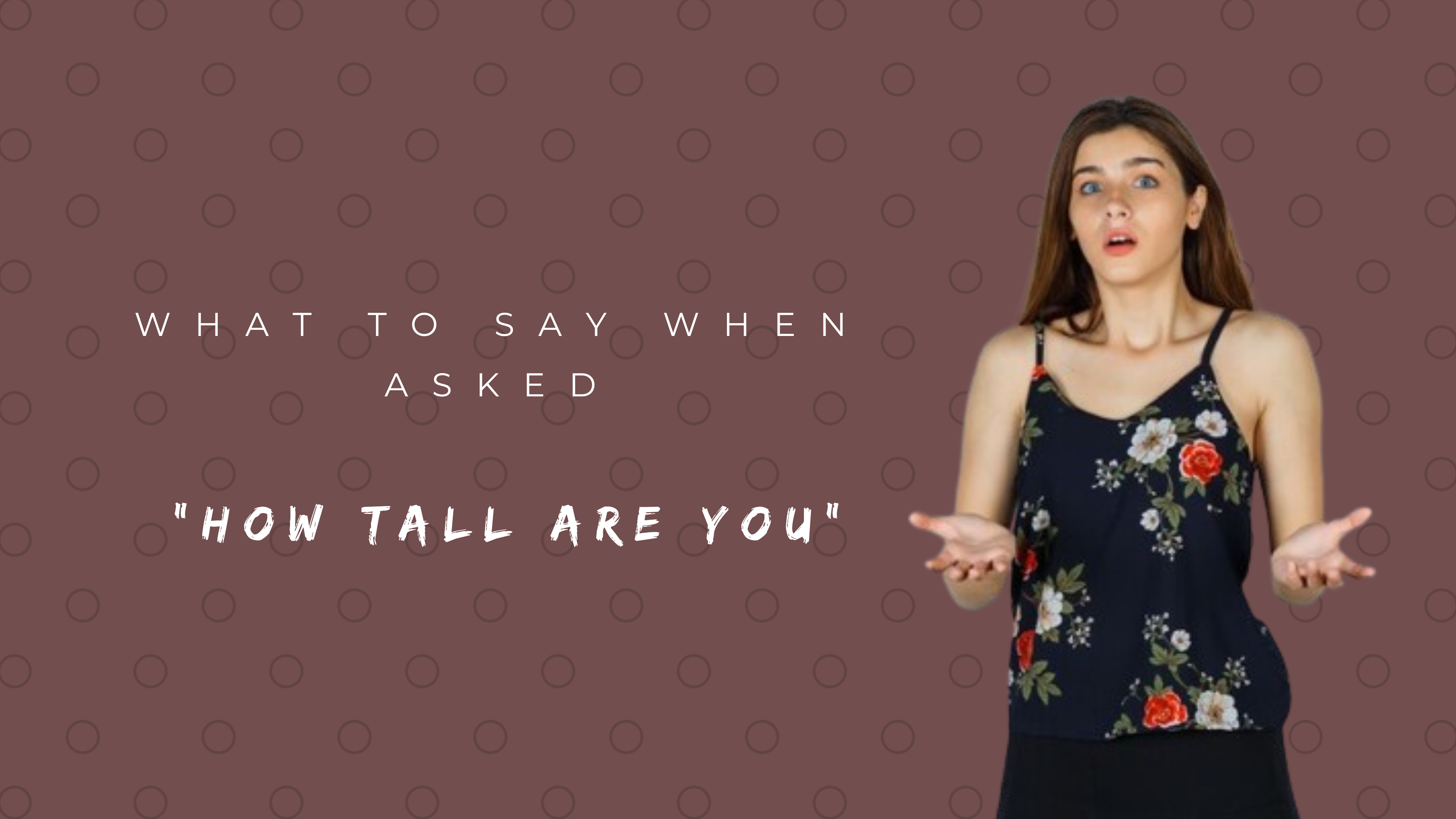 What to Say When Asked How Tall Are You