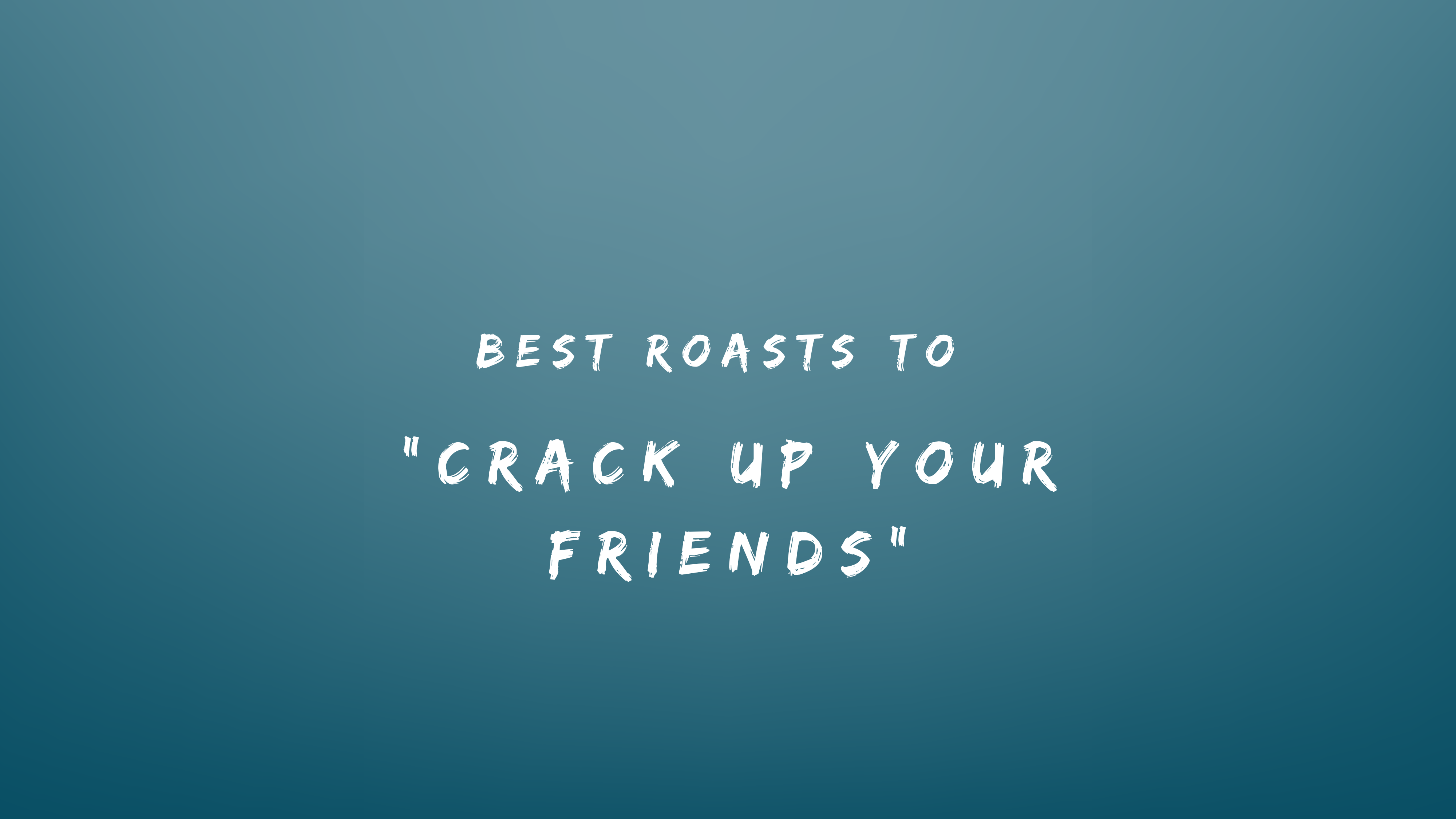 Best Roasts to Crack Up Your Friends 150 Roasts