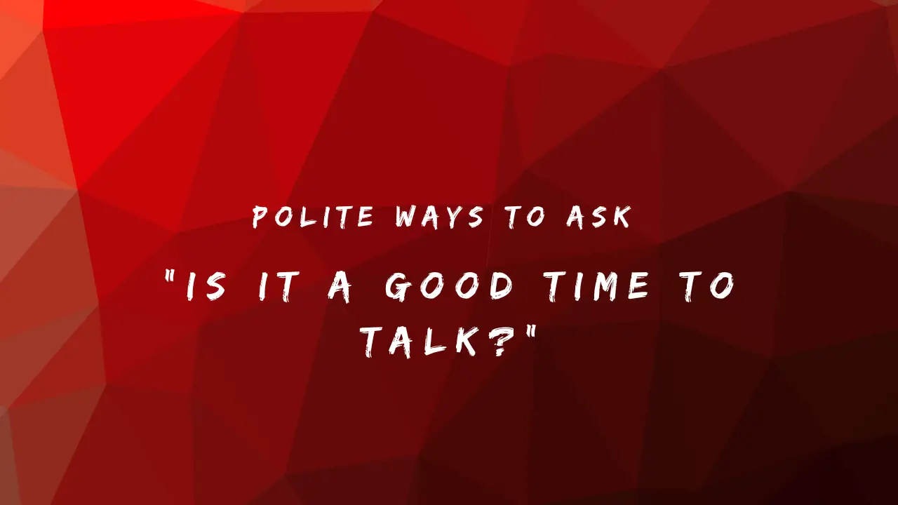 Polite Ways to Ask "Is It a Good Time to Talk?" : 150+ Ways