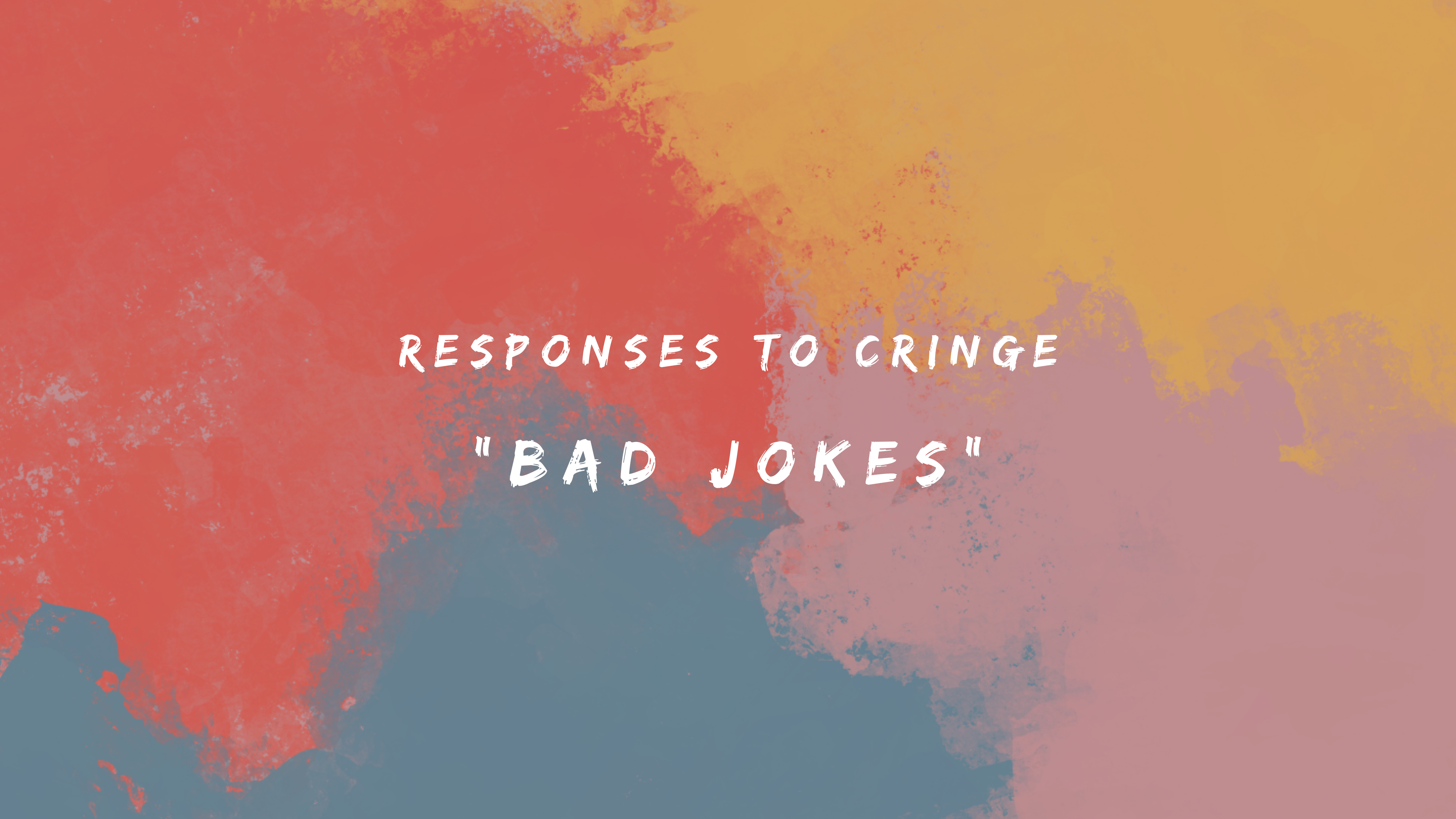 Responses to Cringe Bad Jokes 150+ Responses