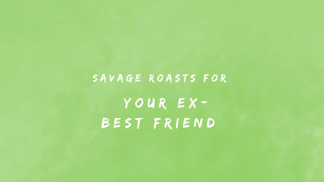 Savage Roasts for Your Ex-Best Friend : 150+ Roasts