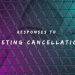 Effective Responses to Meeting Cancellations 150+ Ways