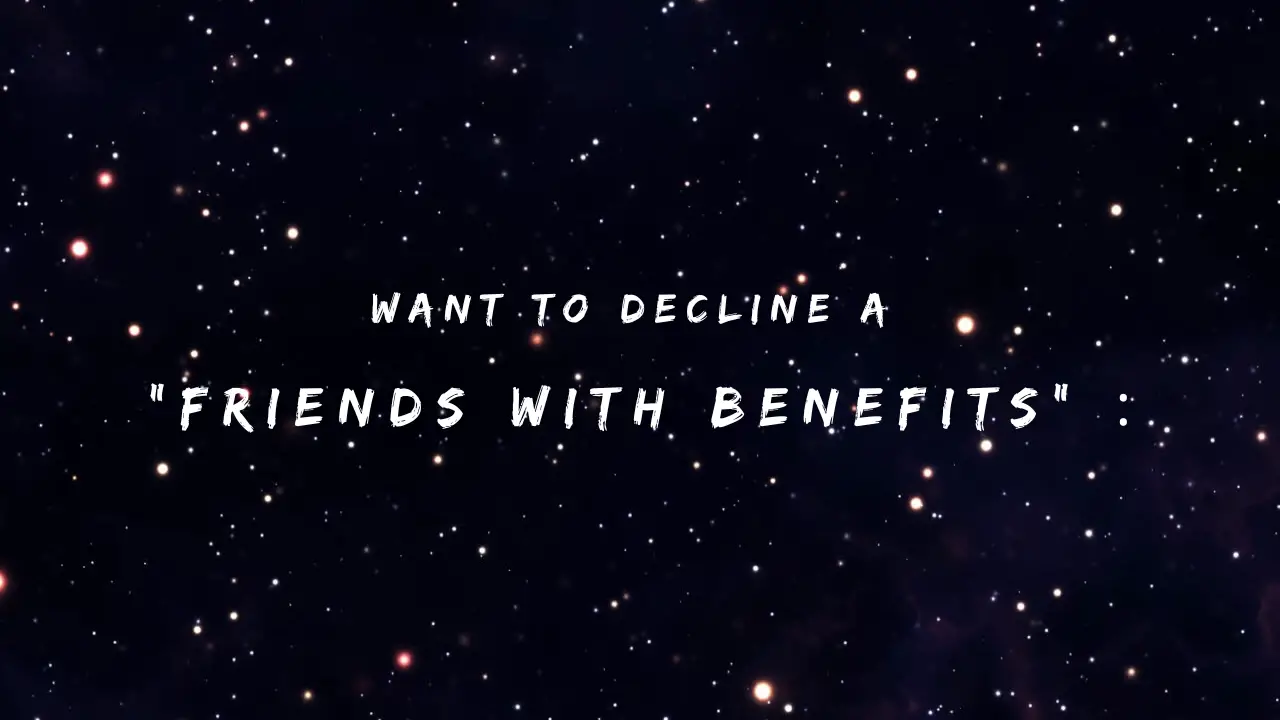 Want to Decline a Friends With Benefits 150+ replies