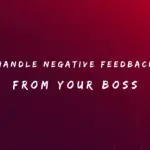 Handle Negative Feedback from Your Boss 150+ Ways