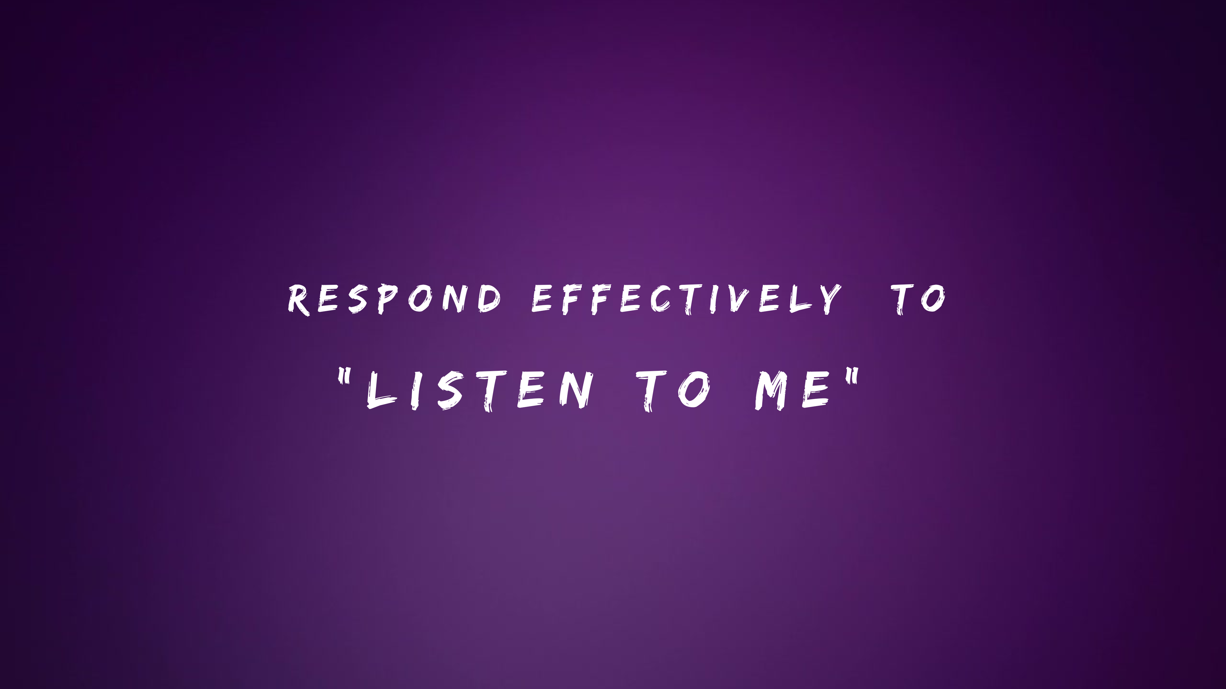 Respond Effectively to Listen to Me 150+ Responses