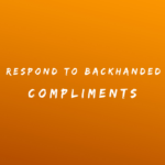 Respond to Backhanded Compliments 150+ Responses