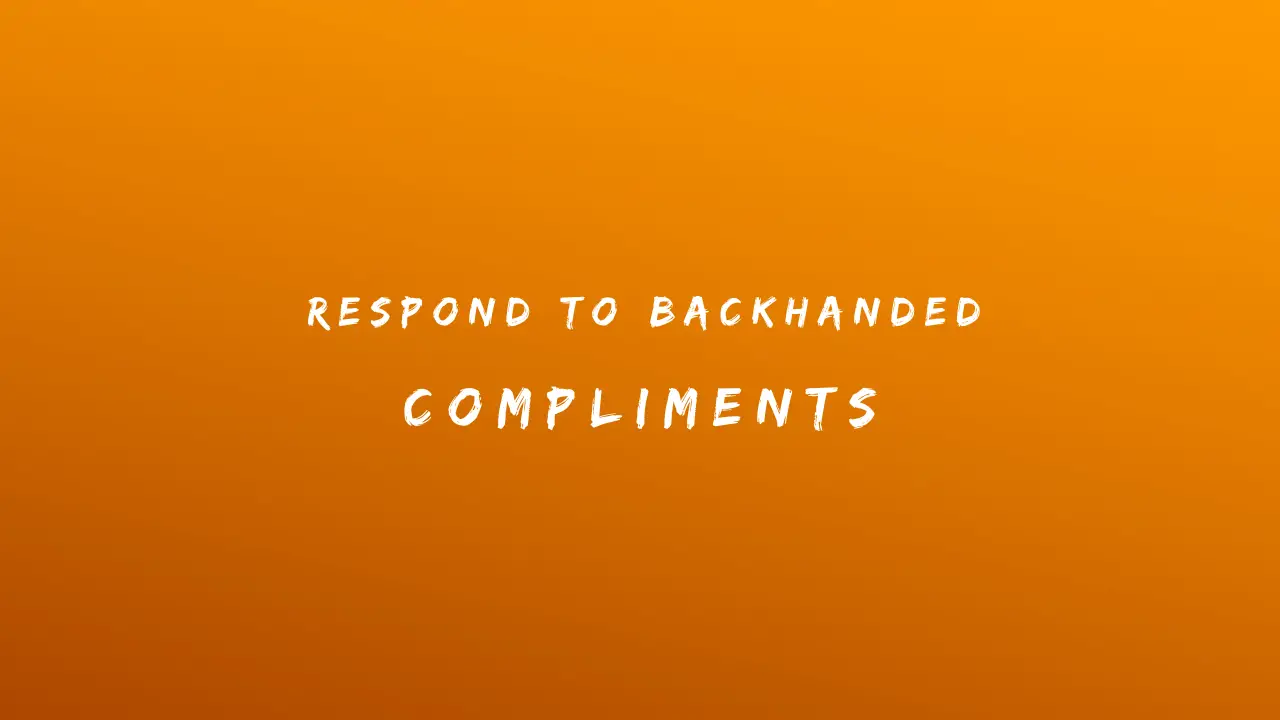 Respond to Backhanded Compliments 150+ Responses