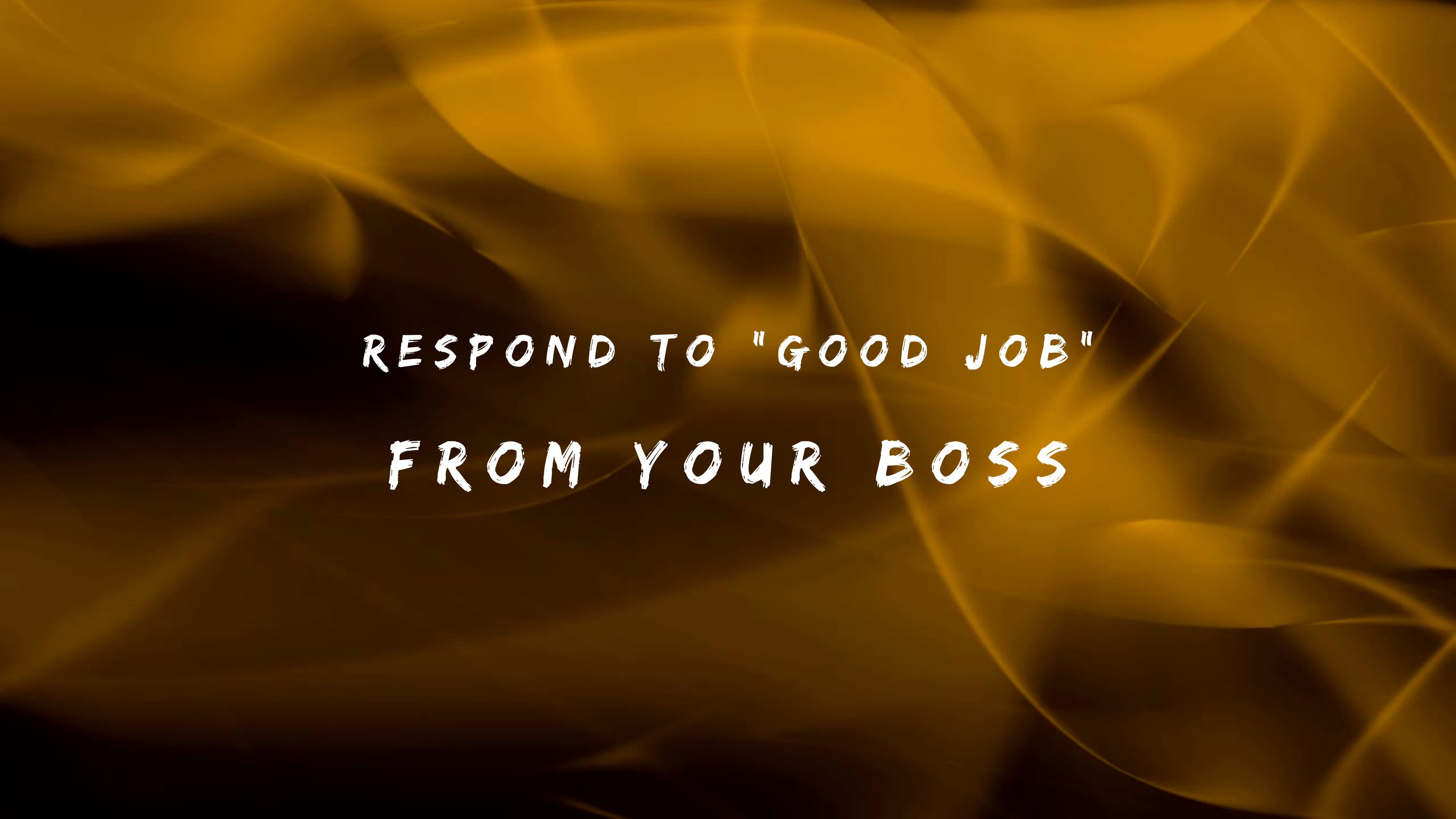 Respond to Good Job from Your Boss 150+ Smart Replies