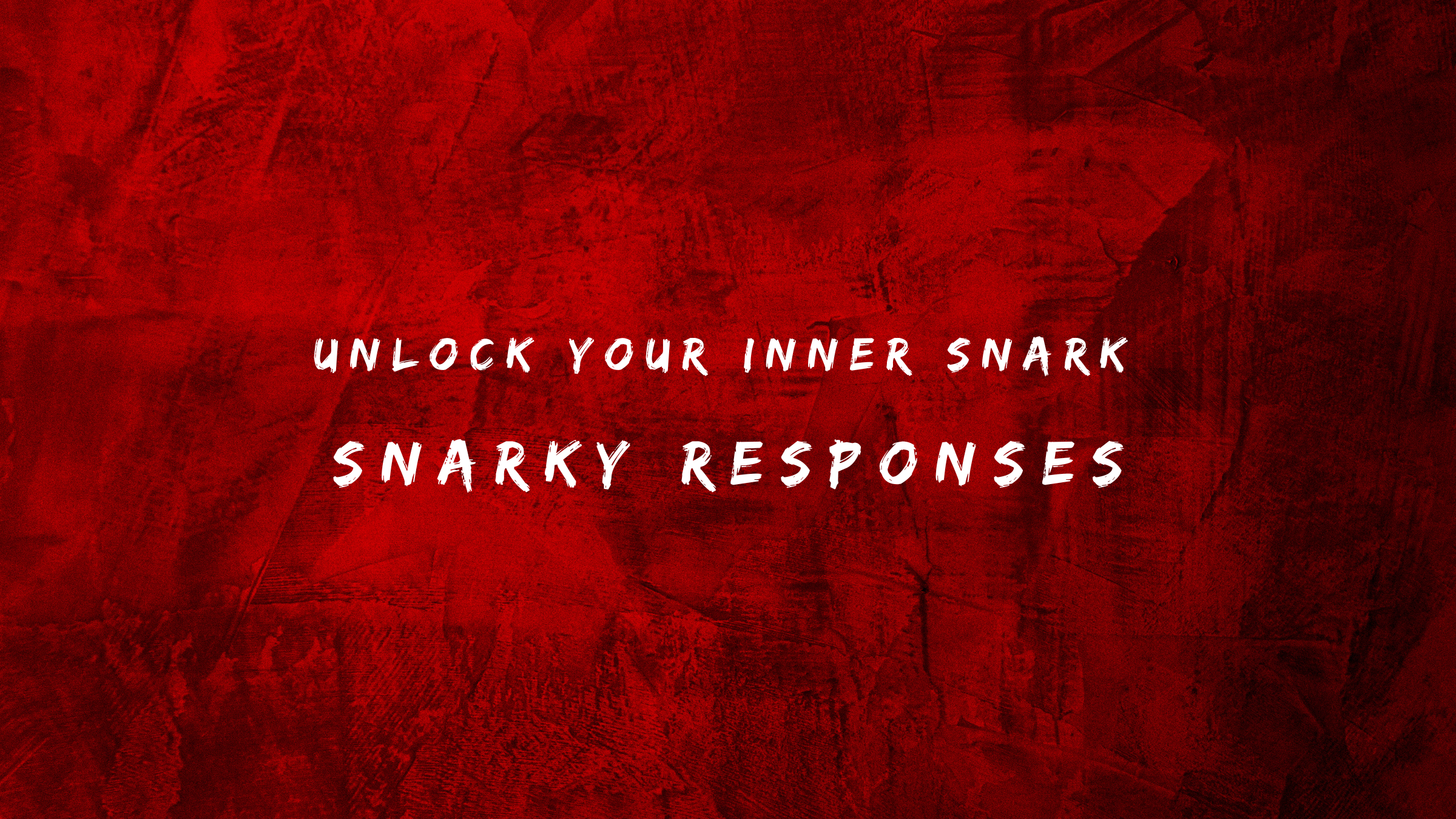 Unlock Your Inner Snark 150+ Quick Snarky Responsess