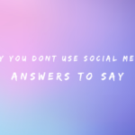 Why You Dont Use Social Media 150+ Answers to Say