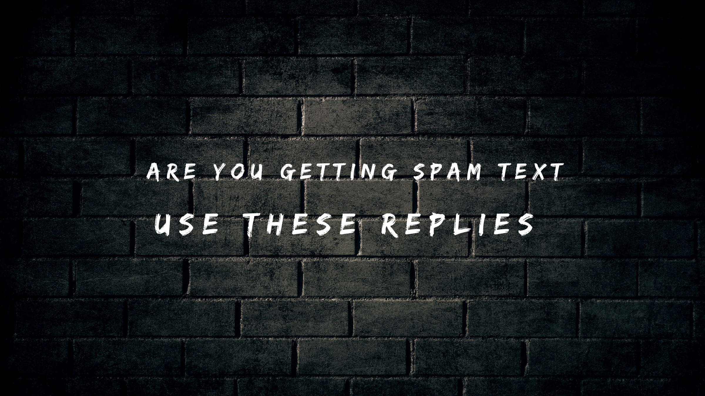 Are You Getting Spam Texts Use These 150+ RepliesS