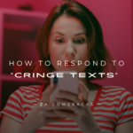 How to Respond to Cringe Texts 150+ Responses