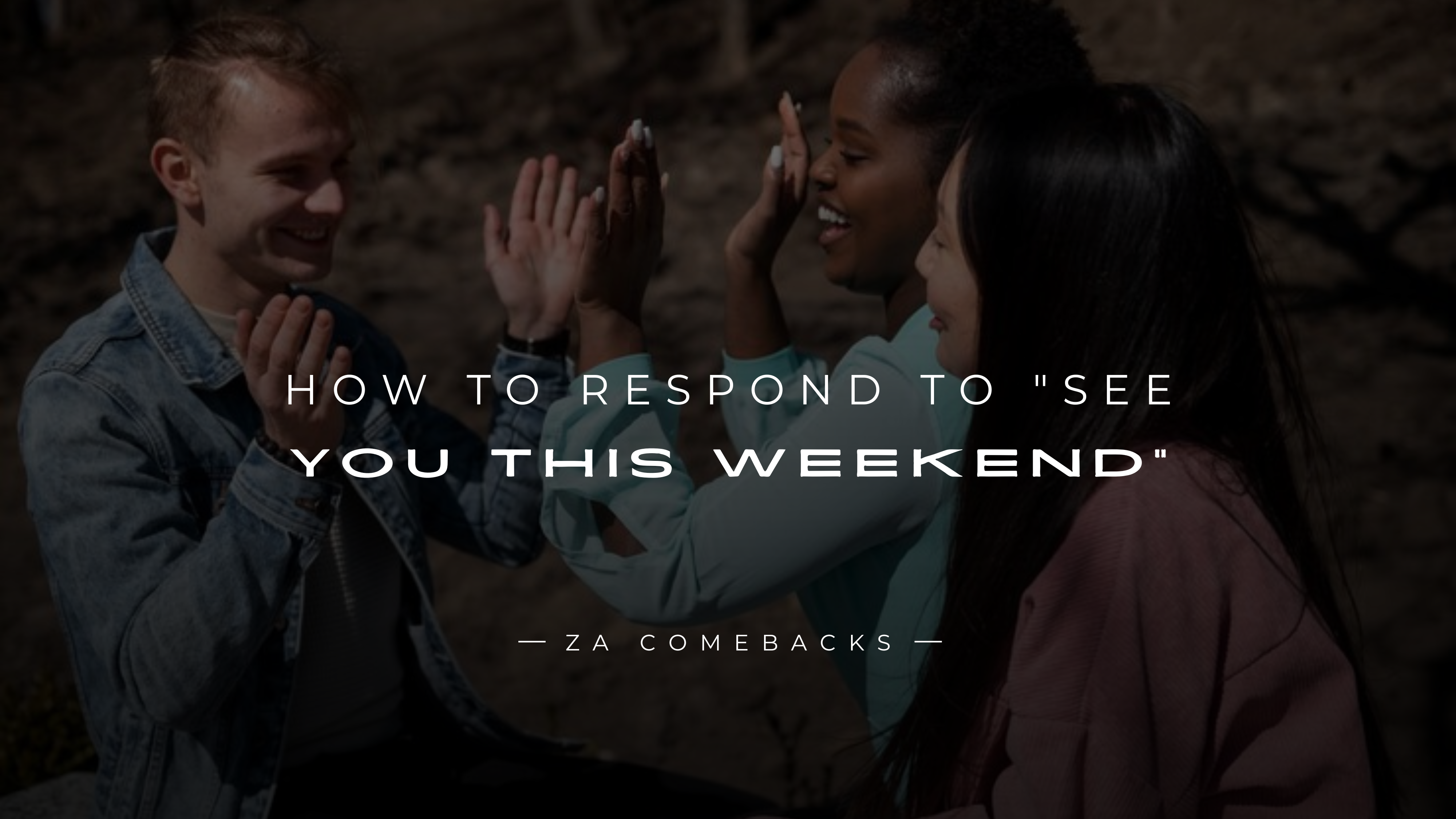 How to Respond to See You This Weekend 150+ Responses