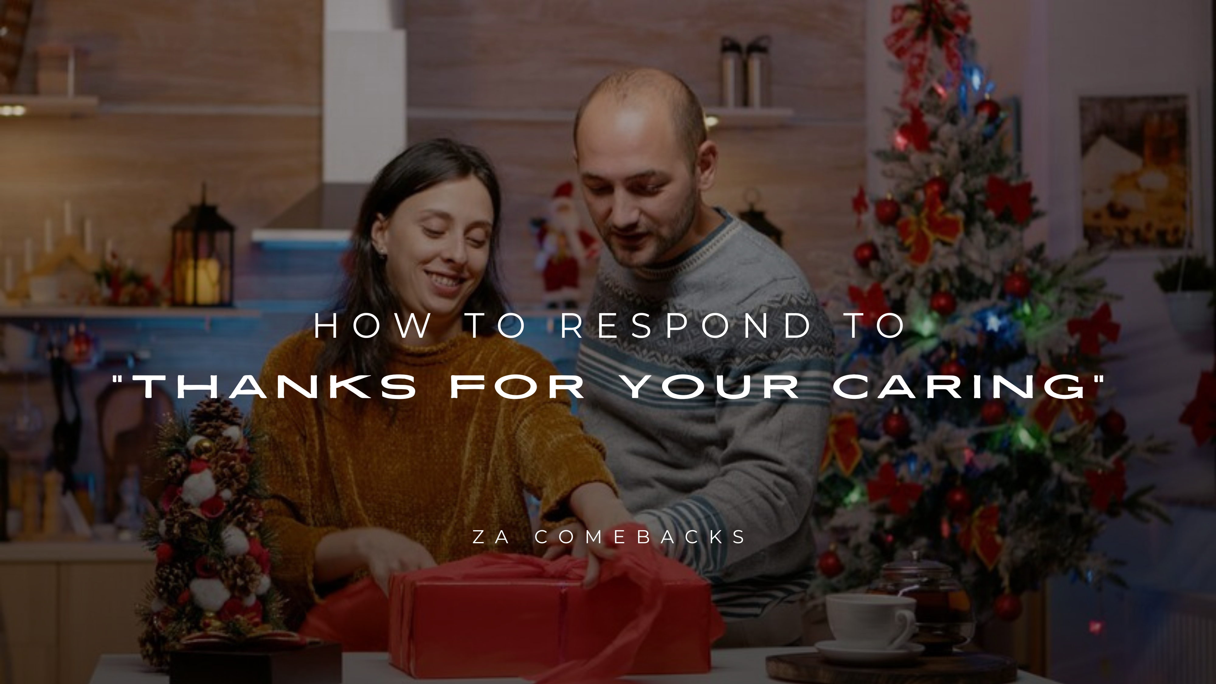 How to Respond to Thanks For Your Caring 150+ Replies