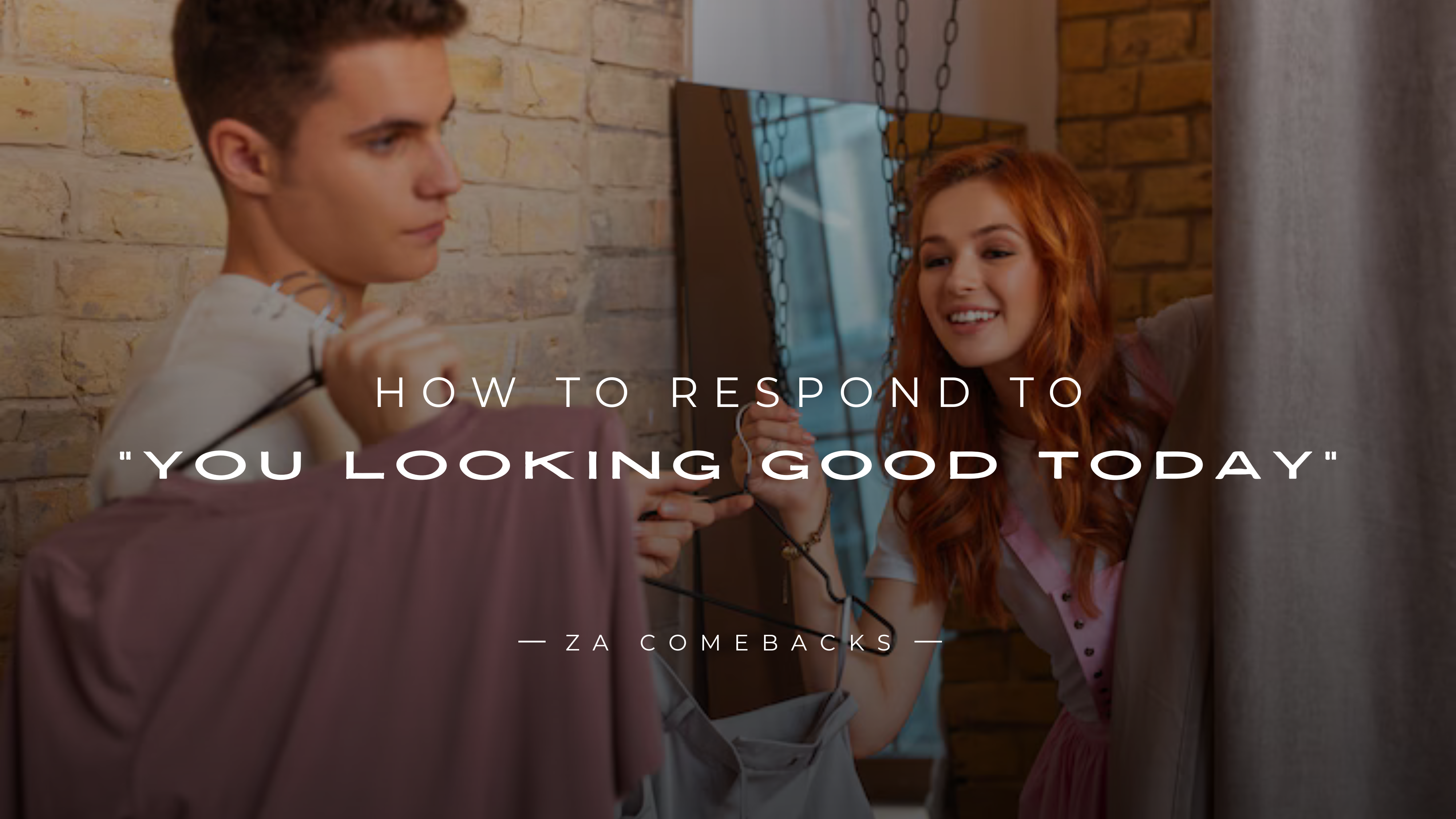 How to Respond to You Looking Good Today 150+ Replies