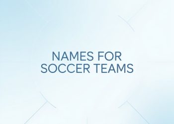 Names For Soccer Teams: Guide To Creative and Unique Ideas