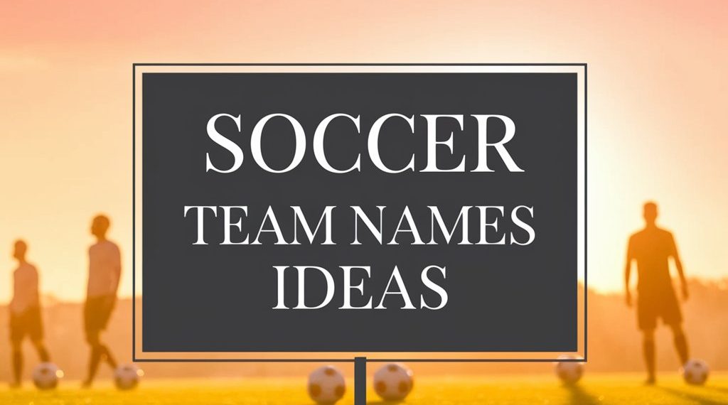 Soccer Team Names Ideas: Creative and Unique Suggestions