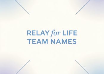 Relay For Life Team Names: Inspiring and Meaningful Ideas