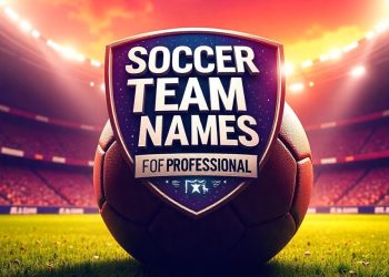 15 Best Soccer Team Names Professional You Need To Know
