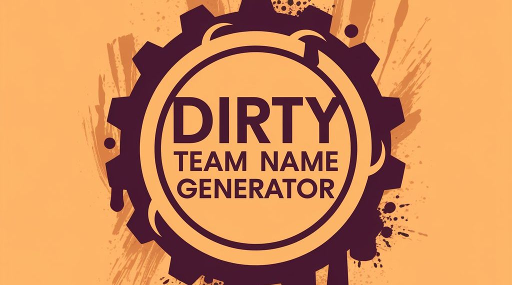 Dirty Team Name Generator: Bold and Hilarious Monikers For Your Squad