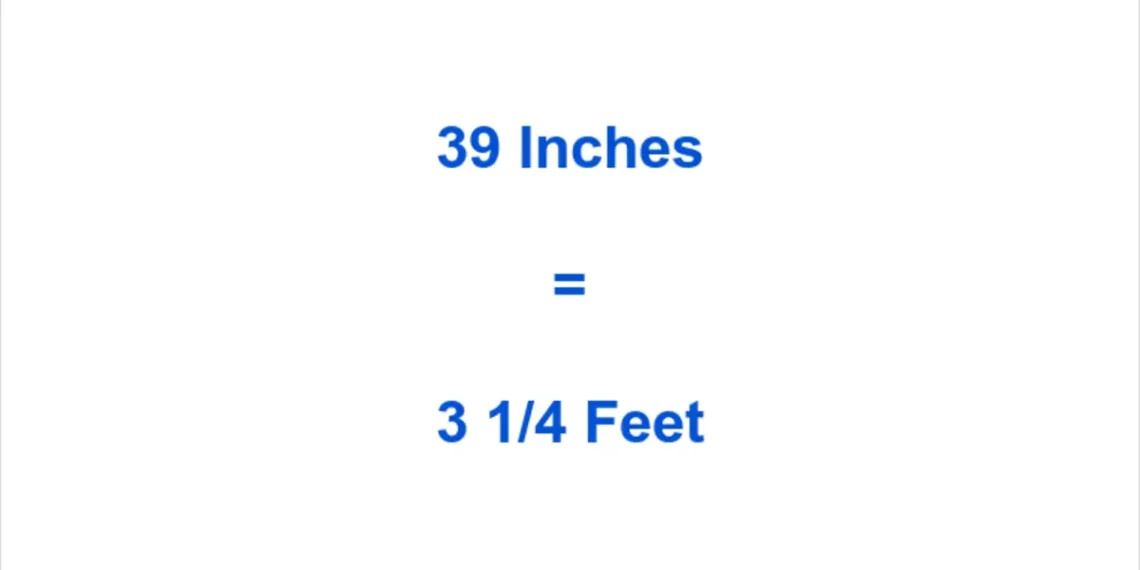How to Convert 39 Inches to Feet: Fast & Simple Guide
