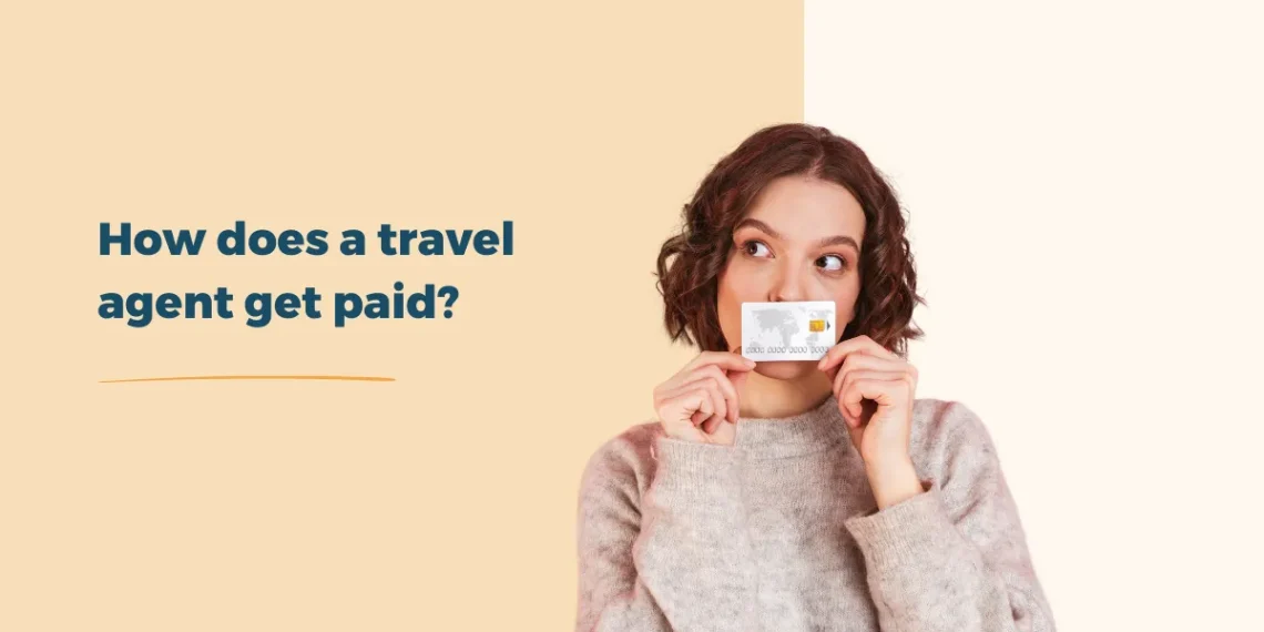 How Do Travel Agents Get Paid? Inside Secrets Revealed